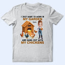 Gardening,Gift For Women,Happy,Farm - Work In My Garden And Hangout With My Chickens - Personalized T Shirt