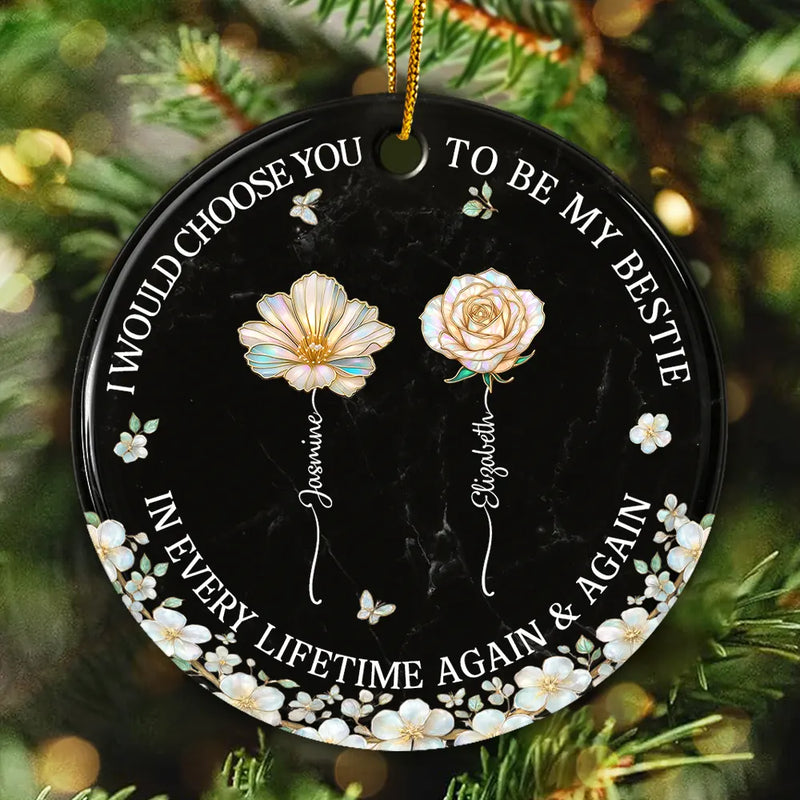 Gift For Sisters,Gift For Women,Christmas,Happy,Gift For Bestie - I Would Choose You To Be My Besties Sisters Birth Flower Nacre Effect - Personalized Circle Ceramic Ornament