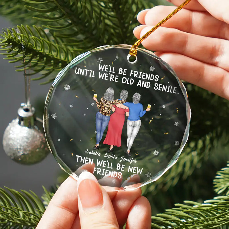 Gift For Bestie,Christmas,Happy,Old Best friends - We Will Be Friends Until We Are Old And Senile - Personalized Circle Glass Ornament