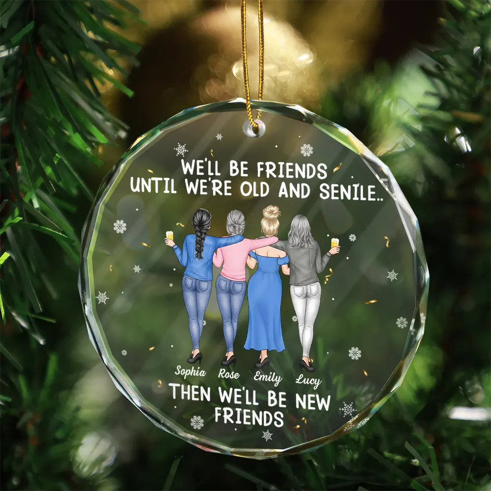 Gift For Bestie,Christmas,Happy,Old Best friends - We Will Be Friends Until We Are Old And Senile - Personalized Circle Glass Ornament