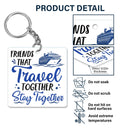 Life Is Better On A Cruise With Best Friends - Birthday, Traveling, Cruising Gift For BFF, Siblings, Colleagues - Personalized Custom Acrylic Keychain