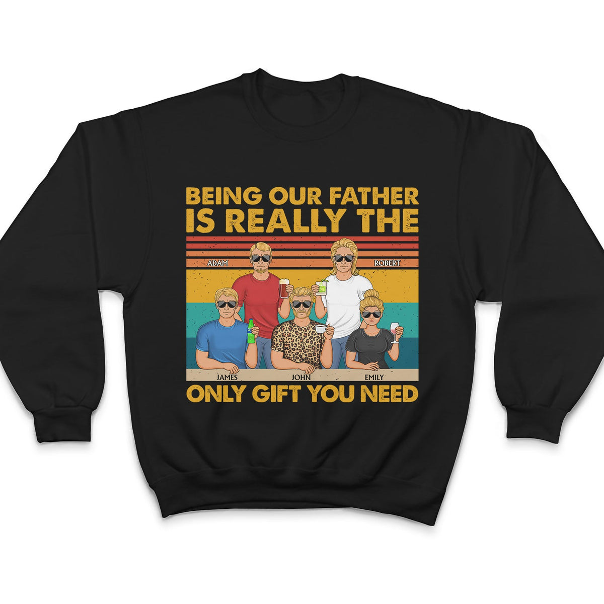 Being Our Father Is Really The Only Gift You Need - Funny, Birthday Gift For Dad, Papa, Husband - Personalized Custom T Shirt