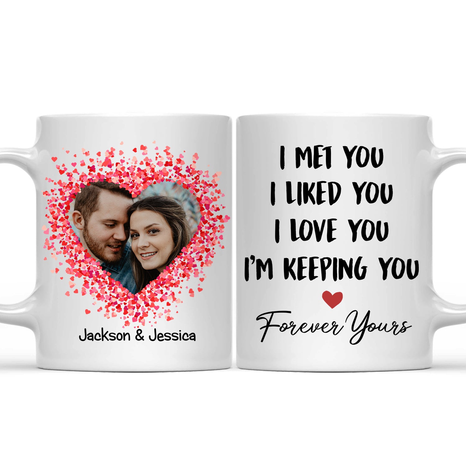 Custom Photo I Met You I Liked You I Love You Keeping You - Birthday, Loving, Anniversary Gift For Spouse, Hubby, Wifey, Boyfriend, Girlfriend, Couple - Personalized Mug