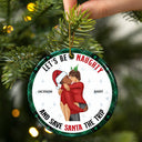 Let's Be Naughty - Anniversary, Christmas Gift For Couples, Family - Personalized Circle Ceramic Ornament