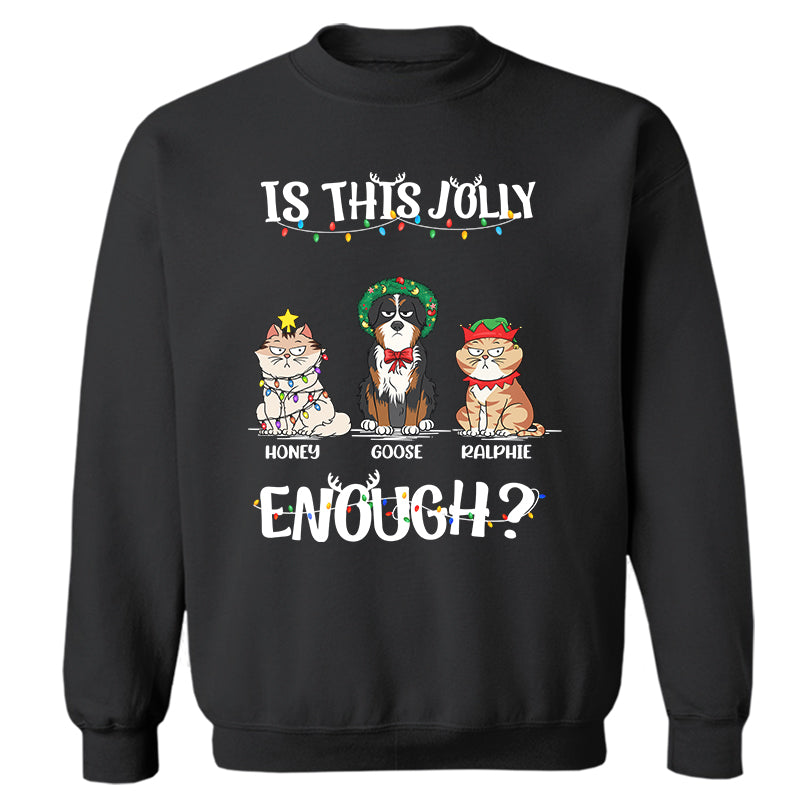 Is This Jolly Enough - Funny, Christmas Gift For Cat Lover, Dog Lover, Pet Owner - Personalized Sweatshirt