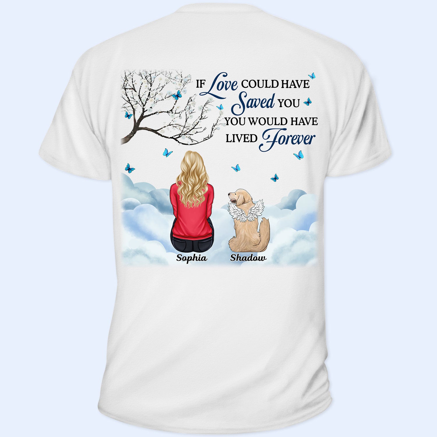 If Love Could Have Saved You - Memorial Gift For Pet Lovers, Dog Mom, Dog Dad, Cat Mom, Cat Dad - Personalized T Shirt