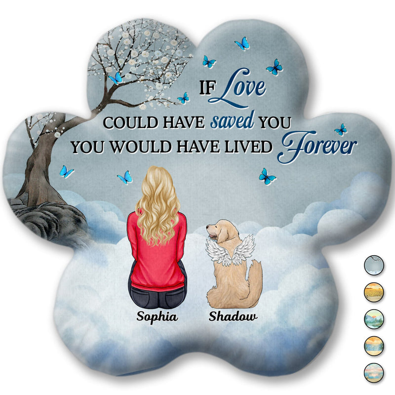 If Love Could Have Saved You - Memorial Gift For Pet Lovers, Dog Mom, Dog Dad, Cat Mom, Cat Dad - Personalized Paw Shaped Pillow