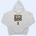 Dope Black Dad Best Dad Ever - Gift For Dads, Grandpas, Daughters, Sons - Personalized T Shirt