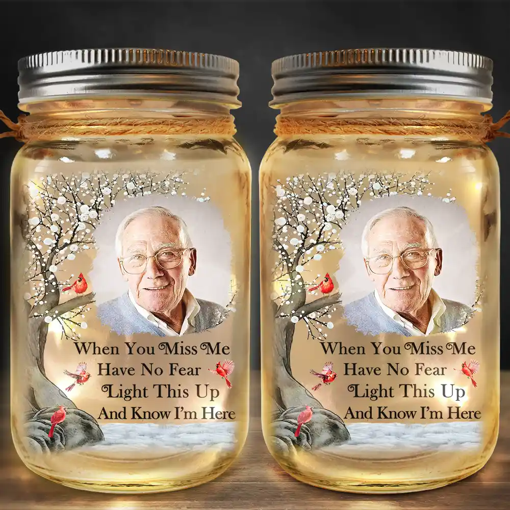 Custom Photo When You Miss Me, Have No Fear, Light This Up And Know I'm Here - Personalized Mason Jar Light
