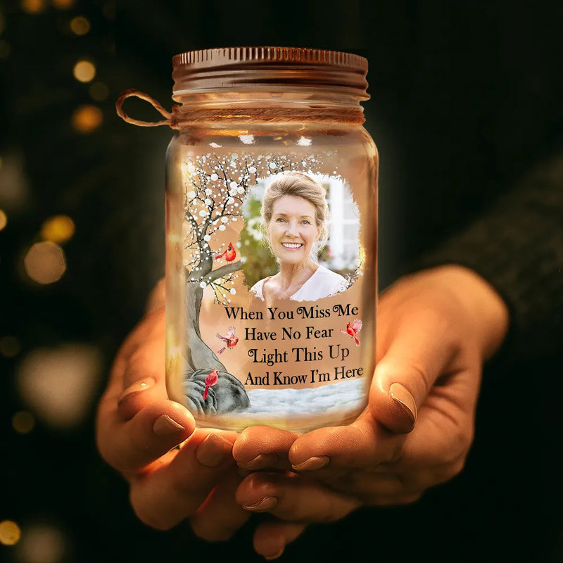Custom Photo When You Miss Me, Have No Fear, Light This Up And Know I'm Here - Personalized Mason Jar Light
