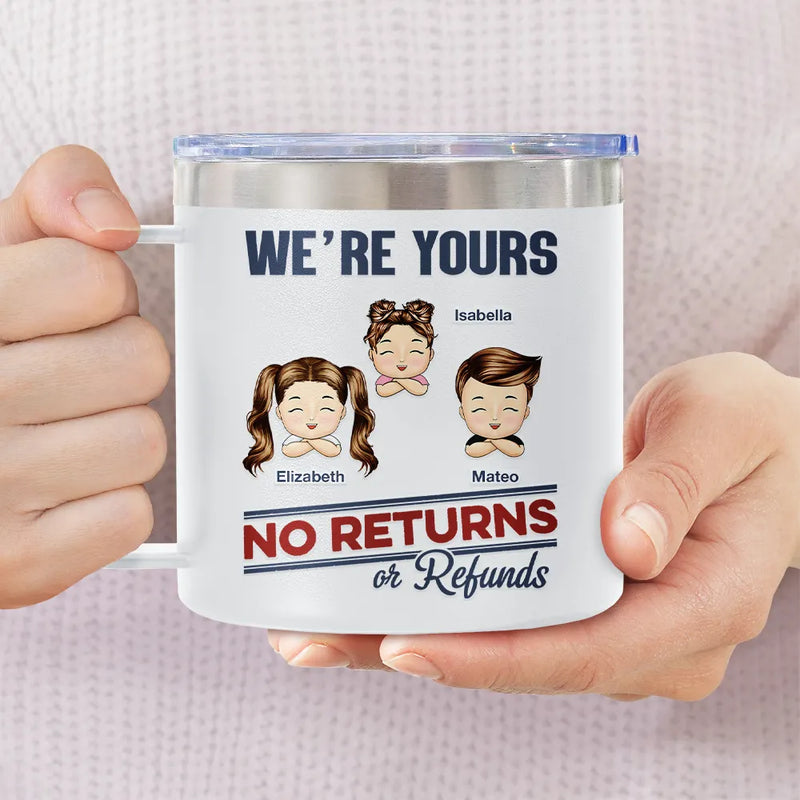 We're Yours No Returns Or Refunds - Personalized 14oz Stainless Steel Tumbler With Handle