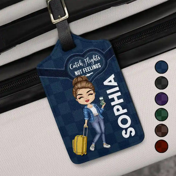 Catch Flights Not Feelings - Personalized Luggage Tag