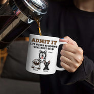 Admettez-le, la vie serait ennuyeuse sans moi ! Mug imprimé effet gonflé 3D, mug blanc personnalisé bord à bord 