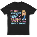 I'm The Youngest Sister The Rules Don't Apply To Me - Personalized T Shirt