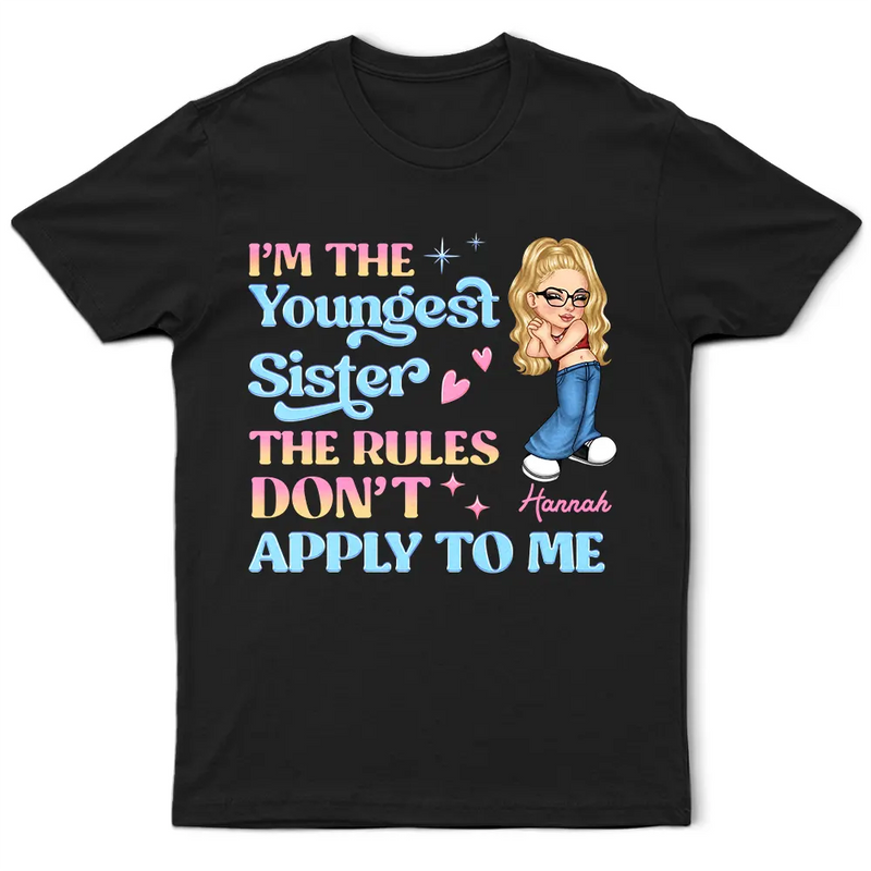I'm The Youngest Sister The Rules Don't Apply To Me - Personalized T Shirt