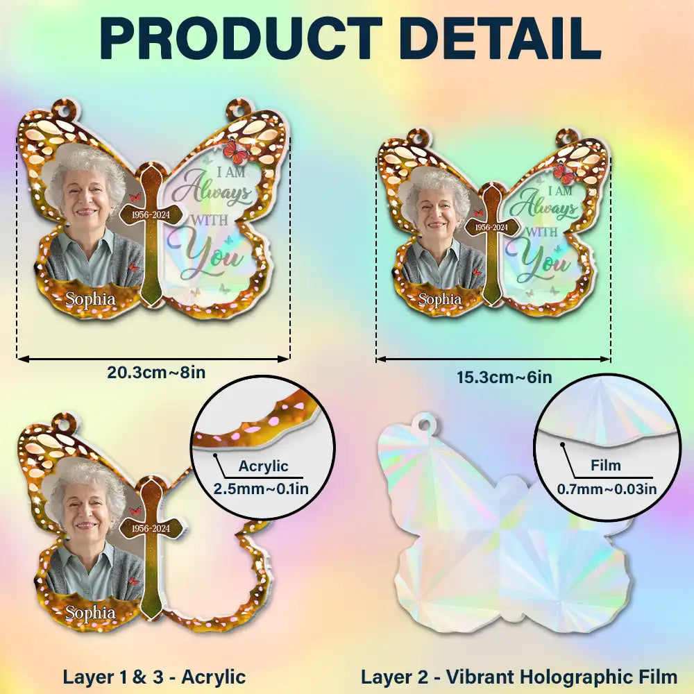 Custom Photo I Am Always With You Butterfly - Personalized Window Hanging Rainbow Suncatcher