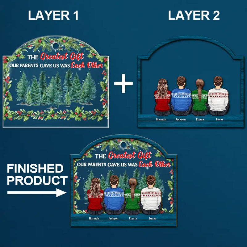 The Greatest Gift Our Parents Gave Us Sibling - Personalized 2-Layered Mix Ornament