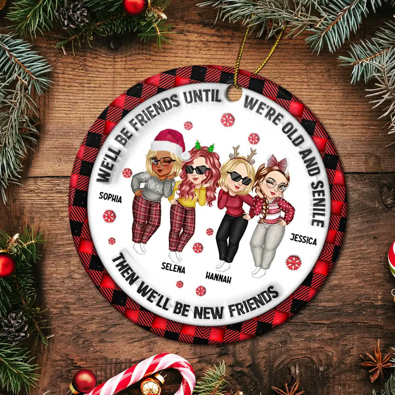 We'll Be Friends Until We're Old And Senile - 3D Inflated Effect Printed Ornament, Personalized Circle Ceramic Ornament