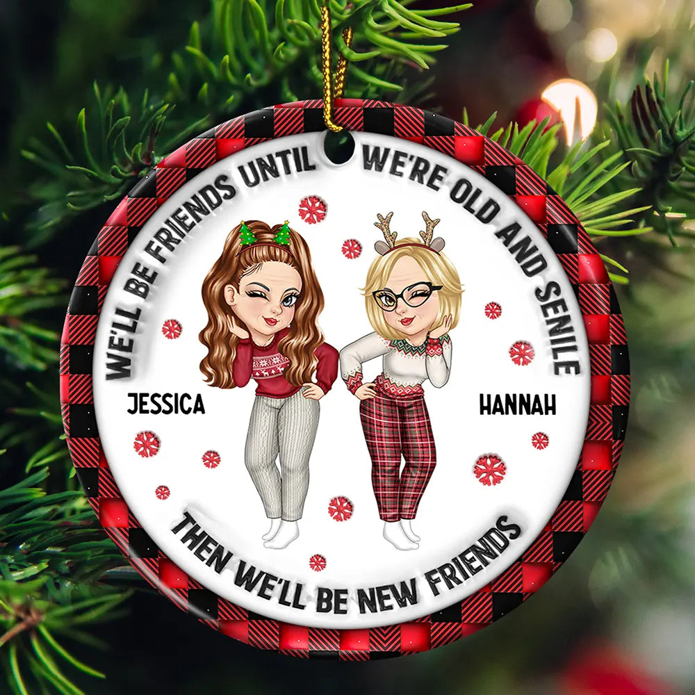 We'll Be Friends Until We're Old And Senile - 3D Inflated Effect Printed Ornament, Personalized Circle Ceramic Ornament