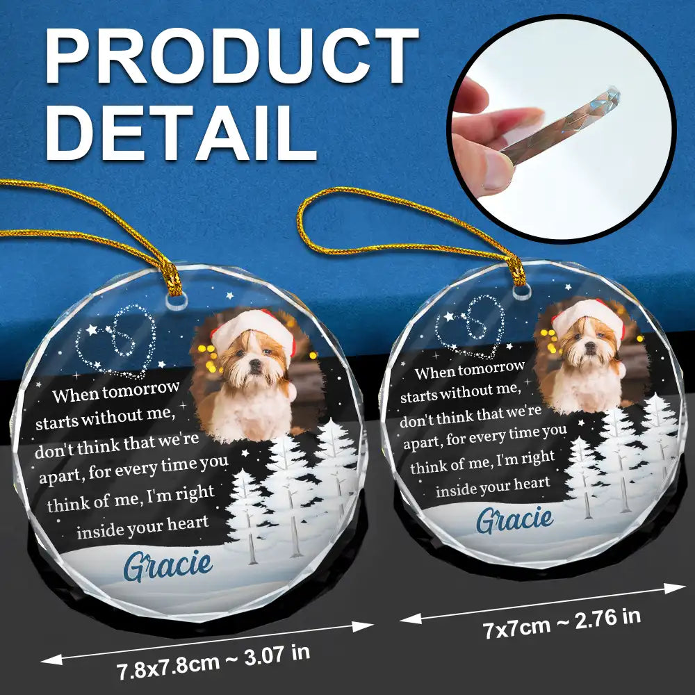 Christmas,Dog Lovers,Pet Lovers,Sad,Memorial,Cat Lovers - Custom Photo When Tomorrow Starts Without Me Memorial - Personalized Glass Ornament