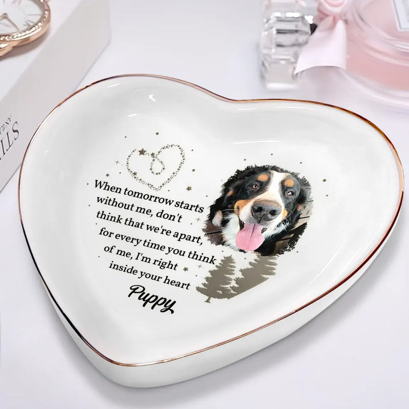 Dog Lovers, Pet Lovers, Cat Lovers - Custom Photo When Tomorrow Starts Without Me Memorial - Personalized Heart Ring Dish
