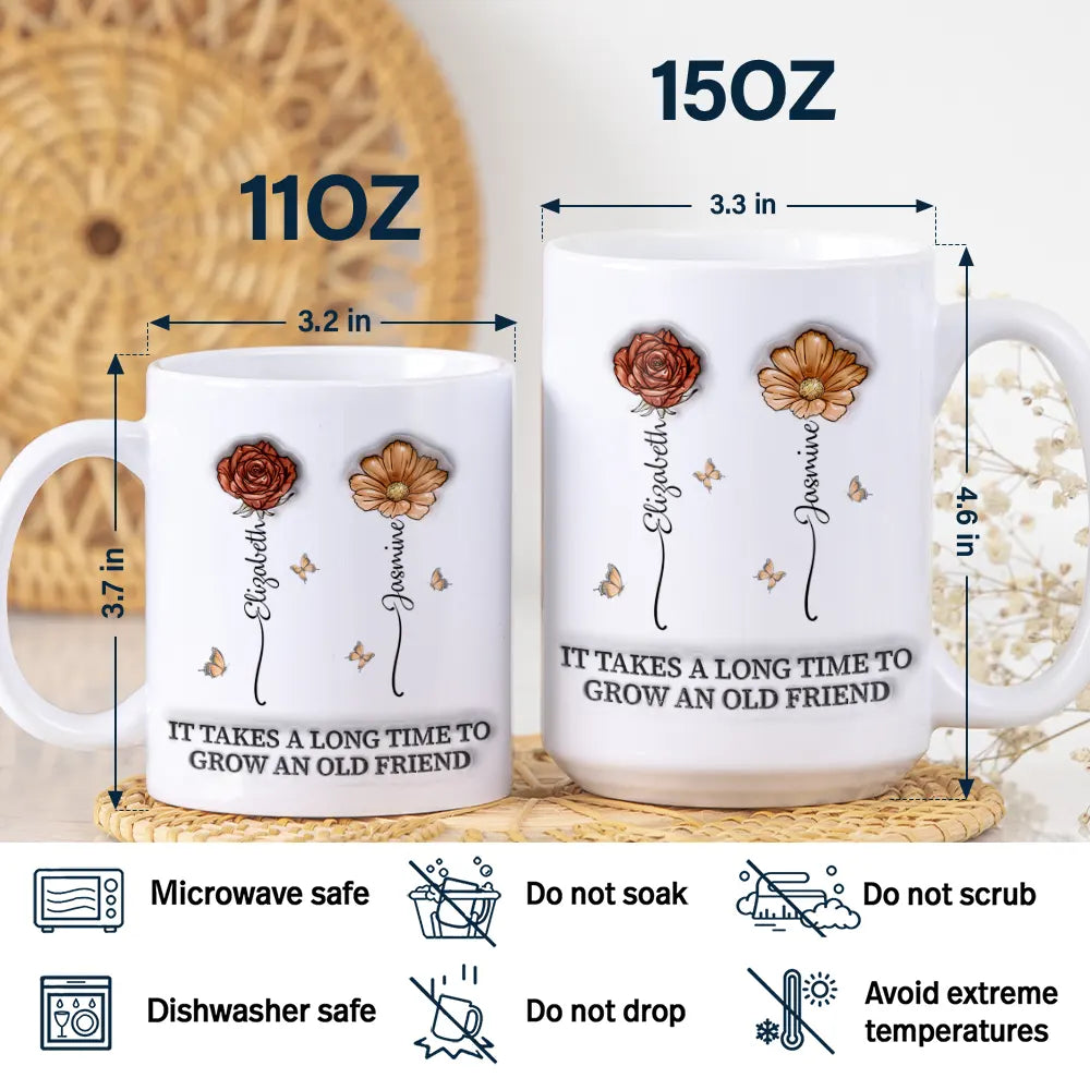 Gift For Bestie,Gift For Sisters,Gifts For Colleagues,Happy,Old Best friends - It Takes A Long Time To Grow An Old Friend Birth Flowers - 3D Inflated Effect Printed Mug, Personalized White Edge-to-Edge Mug