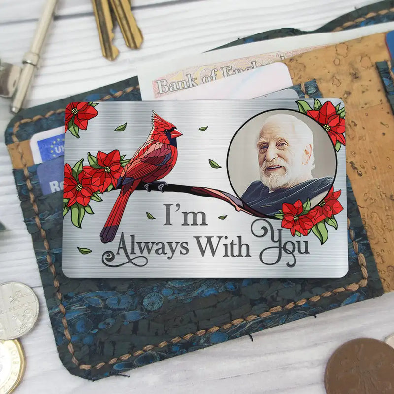 Family, Parents, Gift For Grandparents, Gift For Sibling, Memorial - Custom Photo I'm Always With You Memorial - Personalized Aluminum Wallet Card