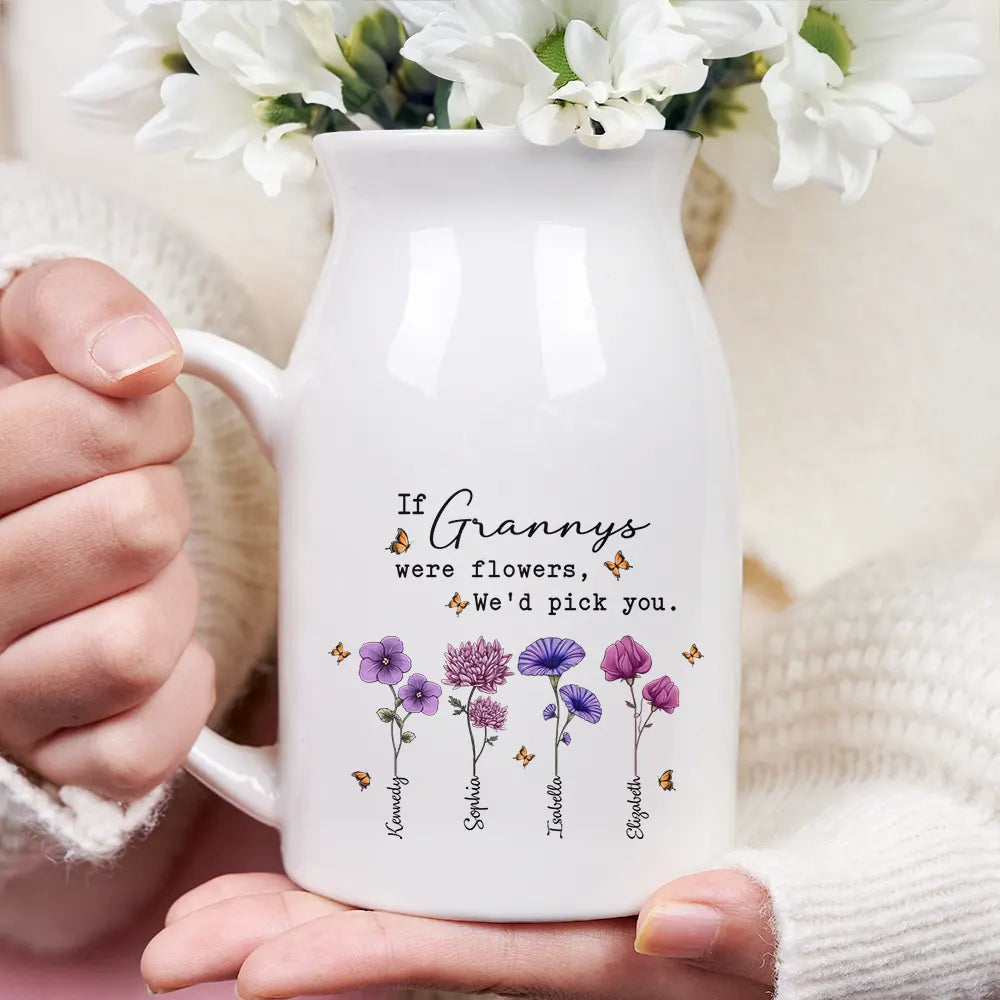 If Nanas Were Flowers I'd Pick You Mom Grandma - Personalized Ceramic Flower Vase