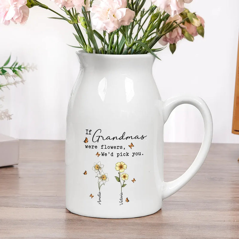 If Nanas Were Flowers I'd Pick You Mom Grandma - Personalized Ceramic Flower Vase