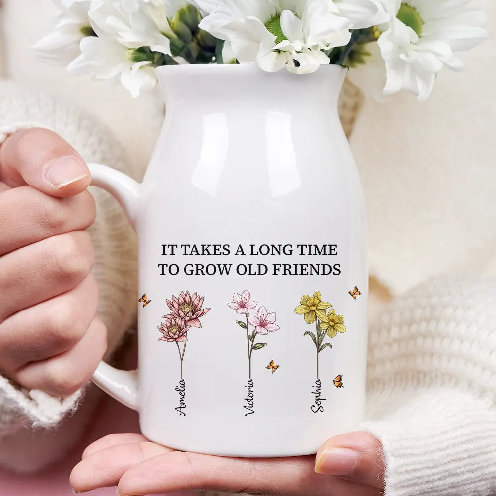 Gift For Bestie,Old Best friends,Gifts For Colleagues - It Takes A Long Time To Grow Old Friends Birth Flowers - Personalized Ceramic Flower Vase
