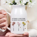 Gift For Bestie,Old Best friends,Gifts For Colleagues - It Takes A Long Time To Grow Old Friends Birth Flowers - Personalized Ceramic Flower Vase
