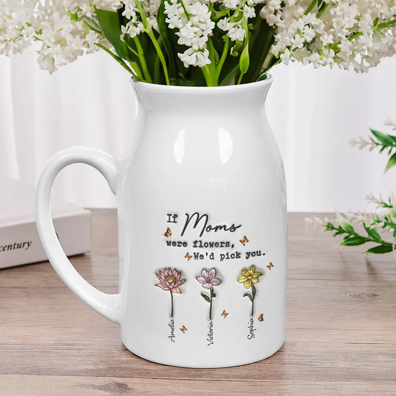 If Nanas Were Flowers I'd Pick You Mom Grandma - 3D Inflated Effect Printed Vase, Personalized Ceramic Flower Vase