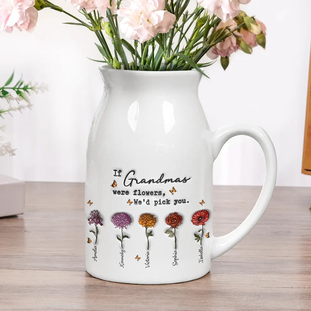 If Nanas Were Flowers I'd Pick You Mom Grandma - 3D Inflated Effect Printed Vase, Personalized Ceramic Flower Vase