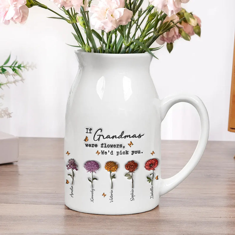 If Nanas Were Flowers I'd Pick You Mom Grandma - 3D Inflated Effect Printed Vase, Personalized Ceramic Flower Vase