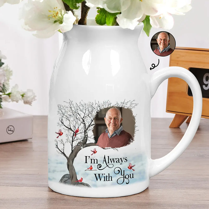 Memorial, Gift For Grandparents, Parents, Gift For Sibling, Family - Custom Photo Memorial I'm Always With You - Personalized Ceramic Flower Vase