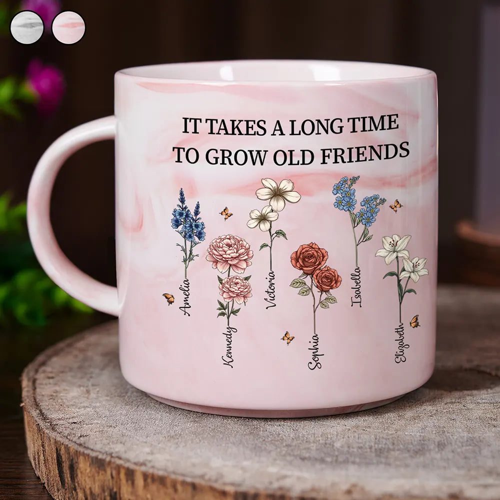 It Takes A Long Time To Grow Old Friends Birth Flowers - Personalized Marble Mug