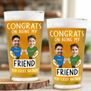 Gift For Brothers,Gift For Bestie,Gift For Men,Funny - Custom Photo Congrats On Being My Brother You Lucky Man Funny Friend - Personalized Beer Glass