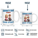 Gift For Couples, Gift For Husband, Gift For Wife, Gift For Boyfriend, Gift For Girlfriend - Annoying Each Other Couple I'm Yours No Refund - Personalized Mug