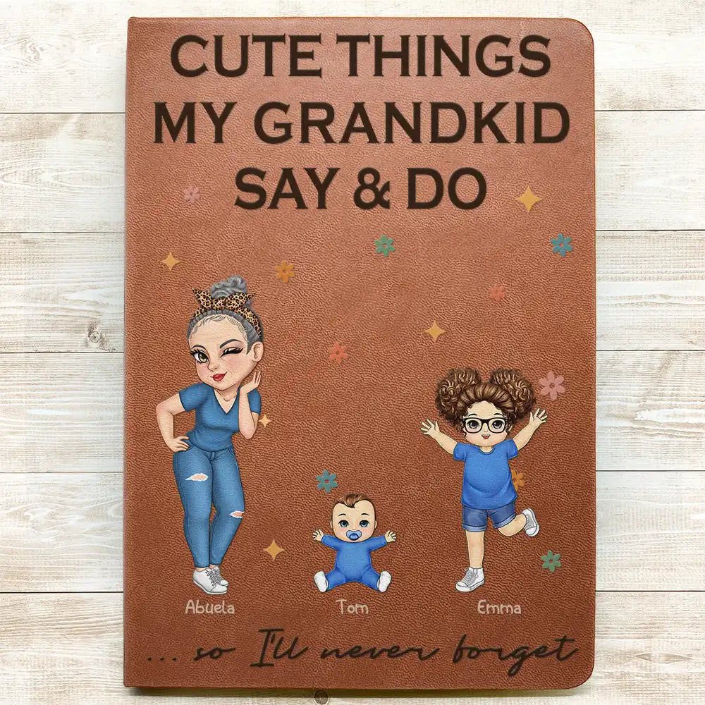 Gift For Grandma,Love,Gift For Mother,Grandma,Grandkids - Cute Things My Grandkids Say And Do Grandma - Personalized Leather Journal
