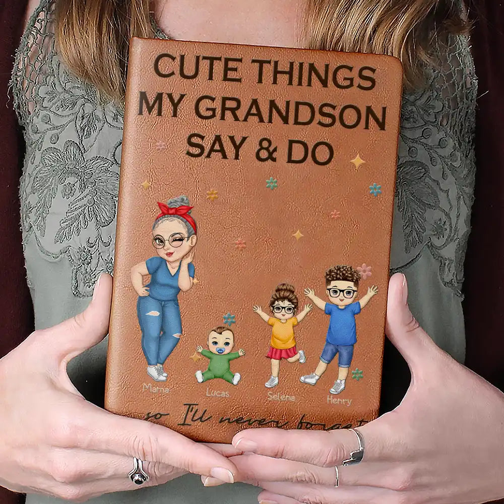Gift For Grandma,Love,Gift For Mother,Grandma,Grandkids - Cute Things My Grandkids Say And Do Grandma - Personalized Leather Journal
