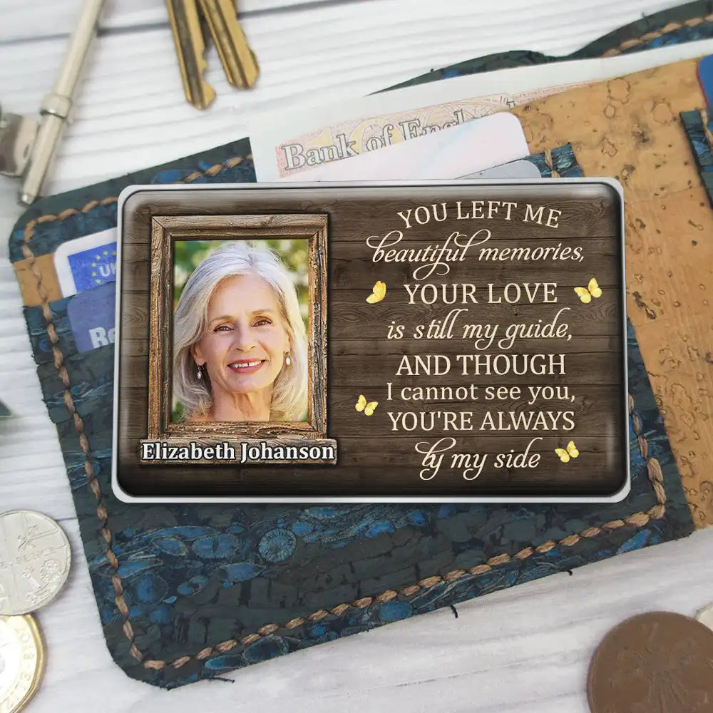 Gift For Mother,Memorial - Custom Photo Though I Cannot See You You're Always By My Side - Personalized Aluminum Wallet Card
