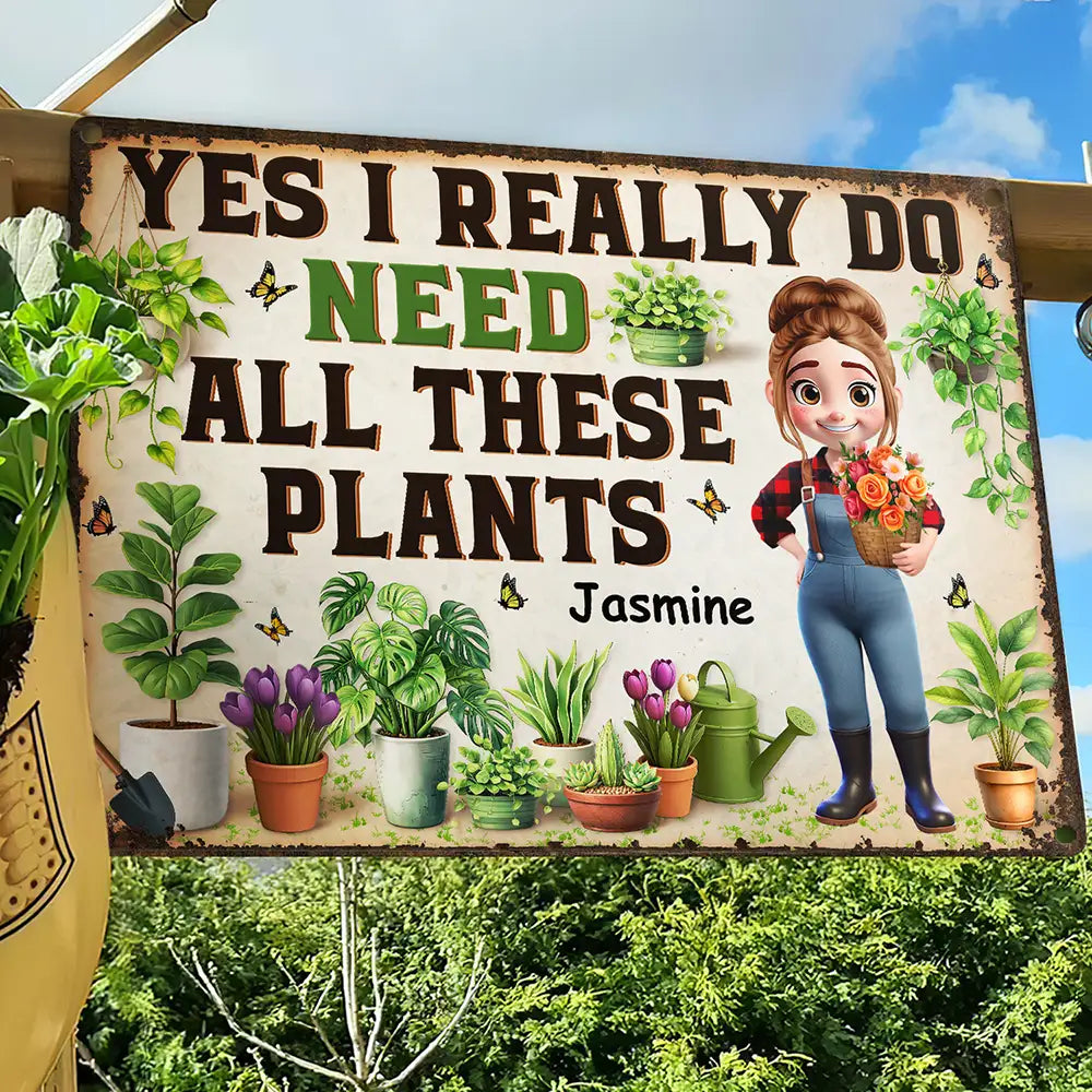 Yes I Really Do Need All These Plants - Personalized Classic Metal Signs