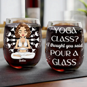 Gift For Yourself, Gift For Women, Yoga, Funny - Yoga Class Pour A Glass - Personalized Stemless Wine Glass
