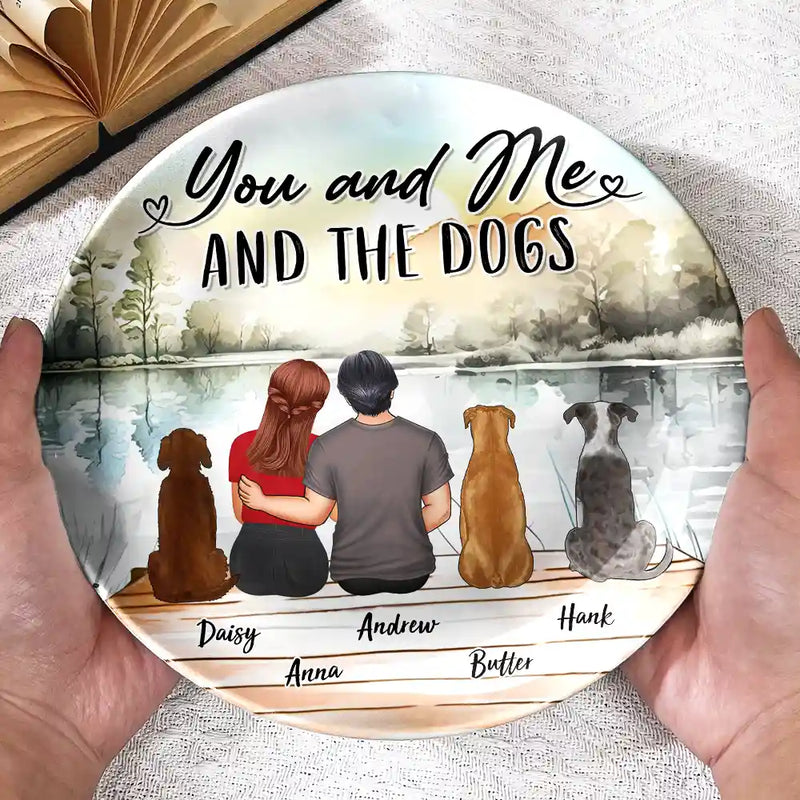 Funny - You And Me And The Dogs - Personalized Ceramic Plate