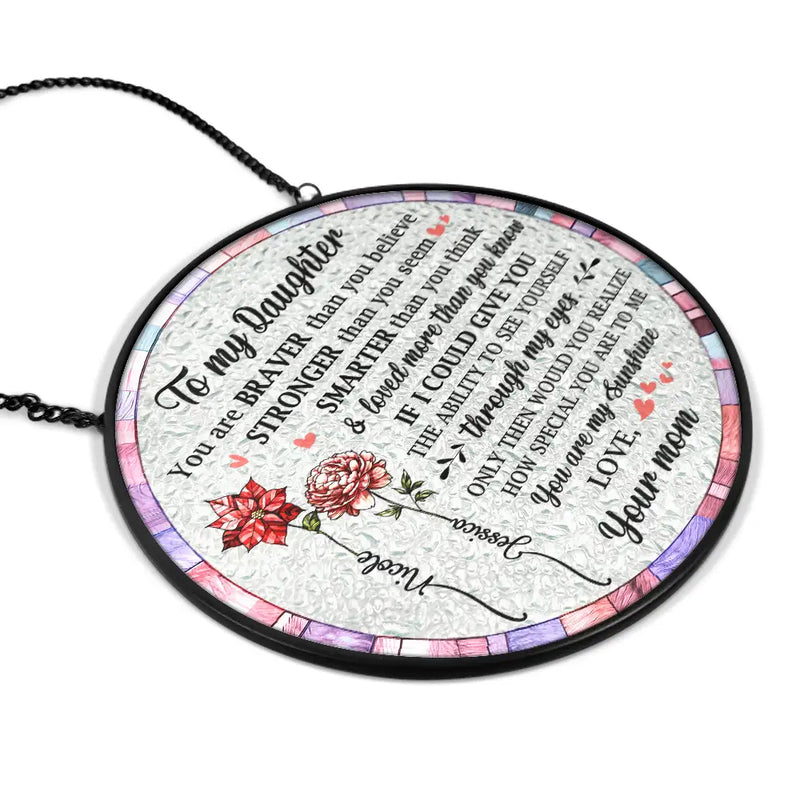 Love, Gift For Daughter, Mom - Daughters (Adult), Mom - Daughters (Young), Gift For Grandkids - You Are Braver Than You Believe Mom Daughter - Personalized Stained Glass Window Hanging Suncatcher