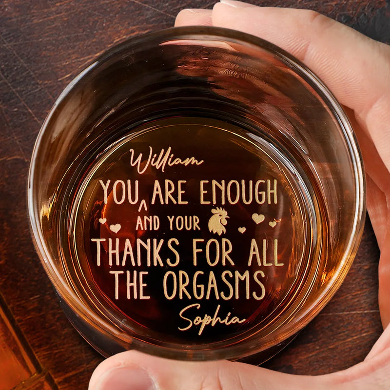 Gift For Couples, Love, LGBT - You Are Enough Thanks For All The Orgasms - Personalized Engraved Whiskey Glass