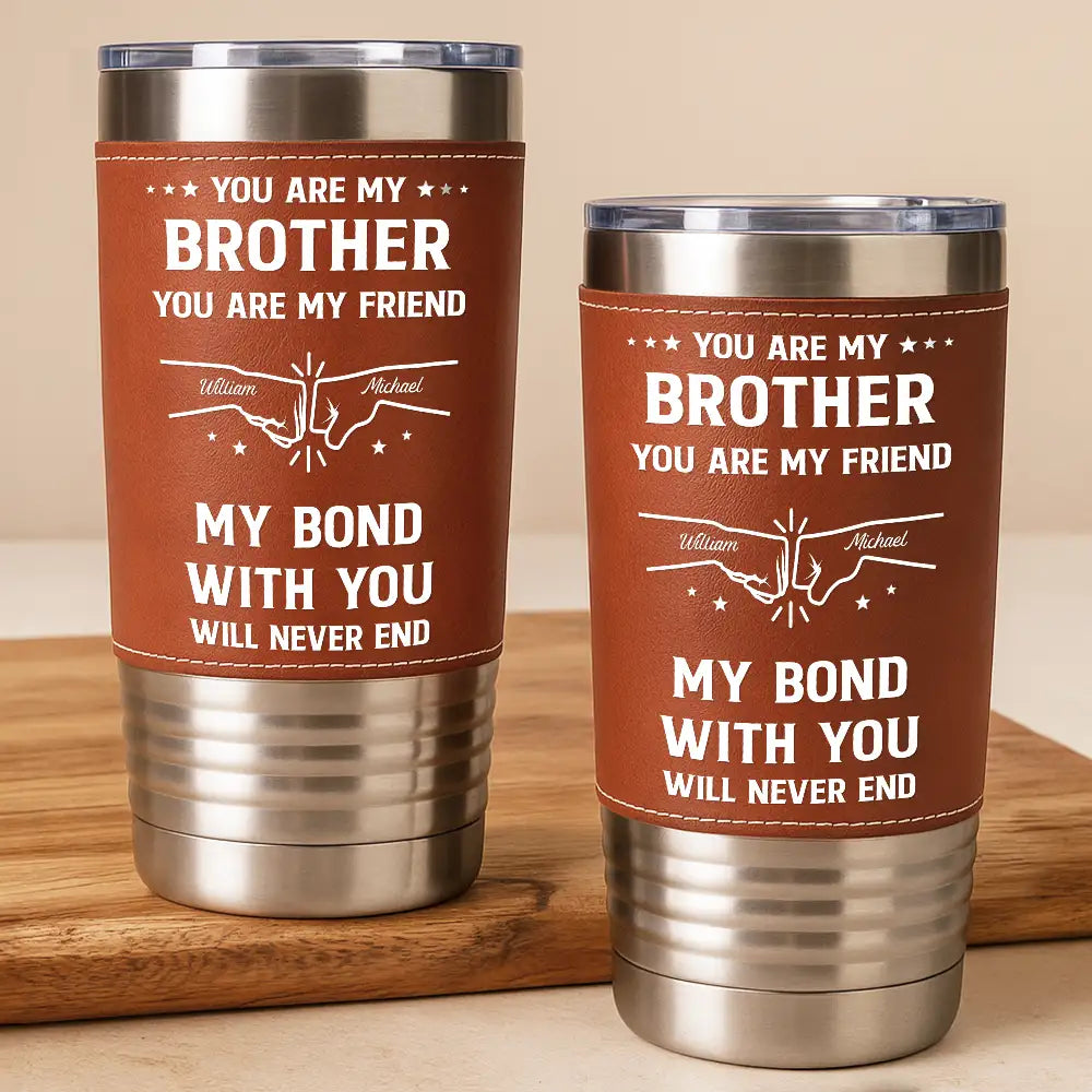 Gift For Brothers,Cousin,Happy,Gift For Men,Gift For Father - You Are My Brother My Friend - Personalized Leather Tumbler