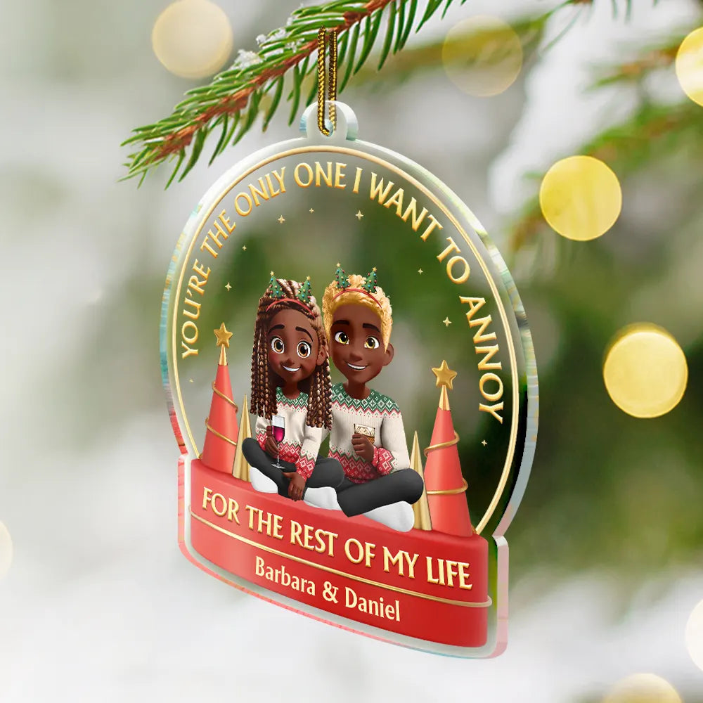 Gift For Couples,Gift For Women,Gift For Men,Old Couples,Gift For Husband,Gift For Wife,Christmas,Love - You Are The Only One I Want To Annoy 3D Effect Couple - Personalized Custom Shaped Acrylic Ornament