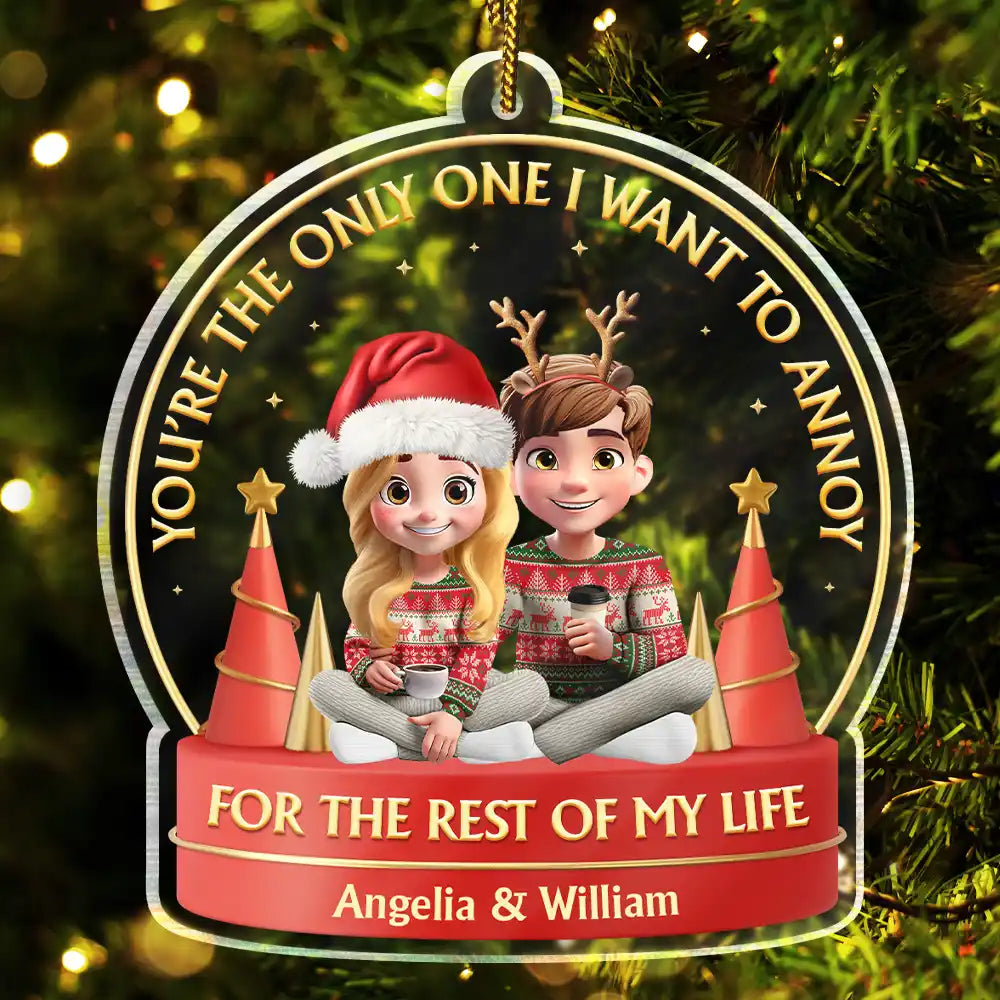 Gift For Couples,Gift For Women,Gift For Men,Old Couples,Gift For Husband,Gift For Wife,Christmas,Love - You Are The Only One I Want To Annoy 3D Effect Couple - Personalized Custom Shaped Acrylic Ornament