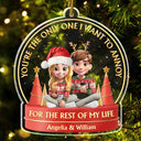 Gift For Couples,Gift For Women,Gift For Men,Old Couples,Gift For Husband,Gift For Wife,Christmas,Love - You Are The Only One I Want To Annoy 3D Effect Couple - Personalized Custom Shaped Acrylic Ornament
